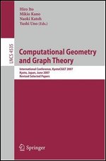 Computational Geometry and Graph Theory International Conference, KyotoCGGT 2007, Kyoto, Japan, June 11-15, 2007. Revised Selected Papers