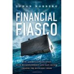 Financial Fiasco: How America's Infatuation with Home Ownership and Easy Money Created the Economic Crisis