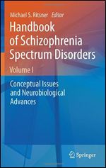 Handbook of Schizophrenia Spectrum Disorders, Volume I: Conceptual Issues and Neurobiological Advances